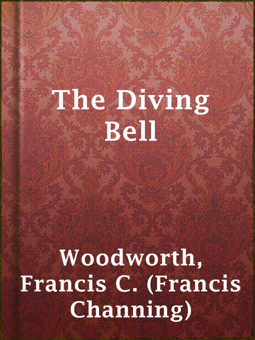 Title details for The Diving Bell by Francis C. (Francis Channing) Woodworth - Wait list